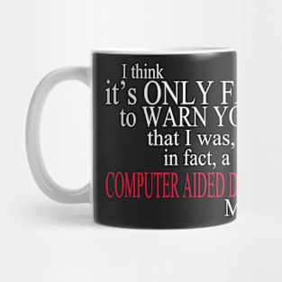 I Think It’s Only Fair To Warn You That I Was In Fact A Computer Aided Design Major Mug